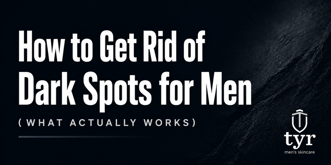 how to get rid of dark spots for men natural skincare tyr skincare
