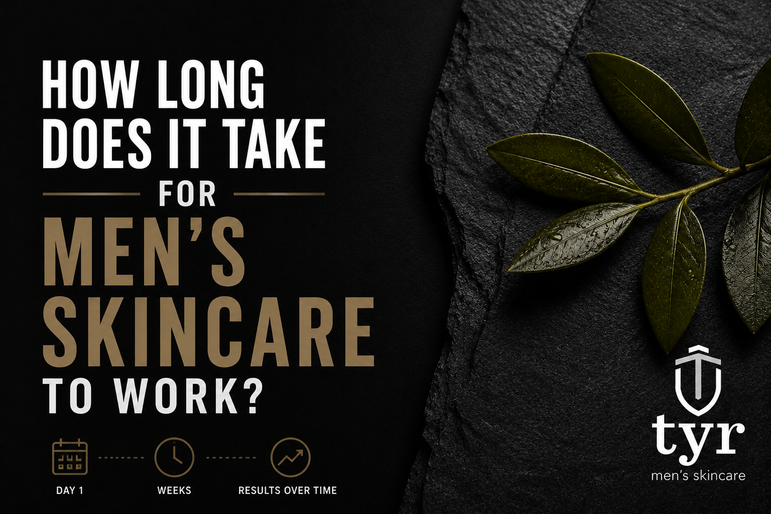 how long does mens skincare take to work results timeline tyr skincare