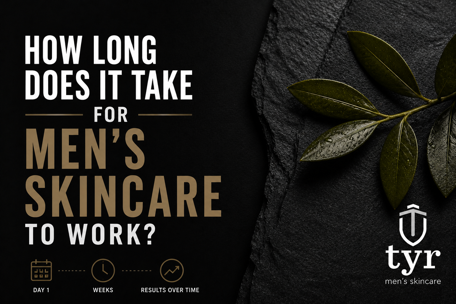 how long does mens skincare take to work results timeline tyr skincare