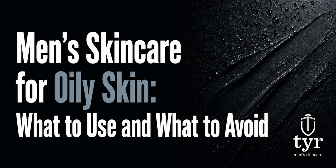 men's skincare routine for oily skin natural ingredients tyr skincare