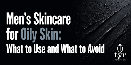 men's skincare routine for oily skin natural ingredients tyr skincare