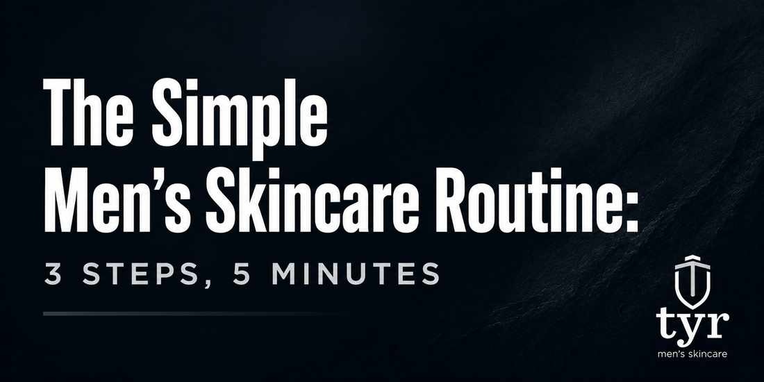 simple mens skincare routine 3 steps cleanser moisturizer tyr skincare