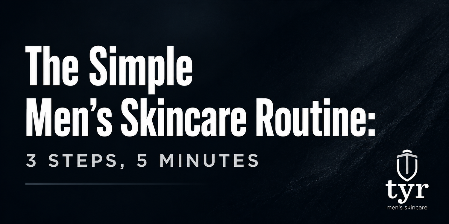 simple mens skincare routine 3 steps cleanser moisturizer tyr skincare